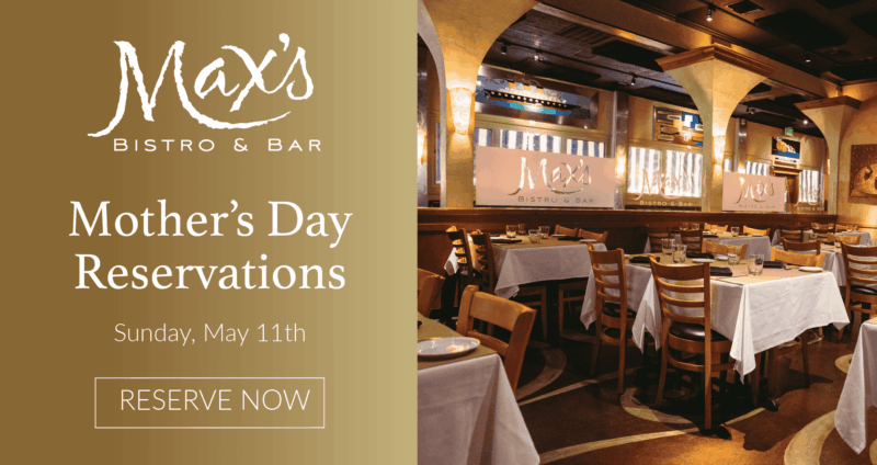 Now taking mother's day reservations at max's bistro, click to make your reservation today